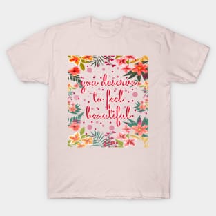 You deserve to feel beautiful T-Shirt